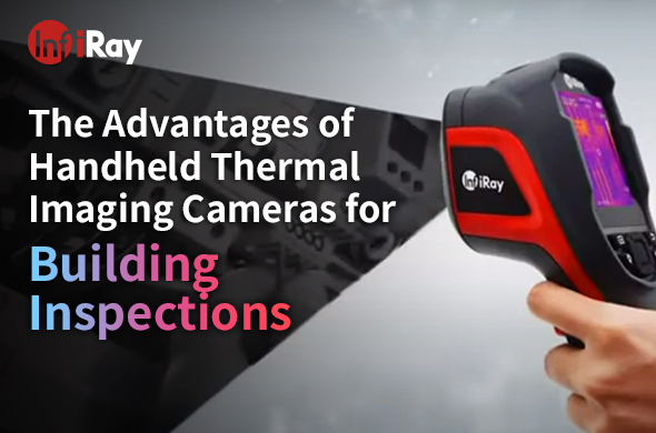2023.3.29-The_Advantages_of_Handheld_Thermal_Imaging_Cameras_for_Building_Inspections_590x390.jpg