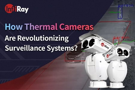 열 카메라는 어떻게 감시 시스템을 혁신하고 있습니까?